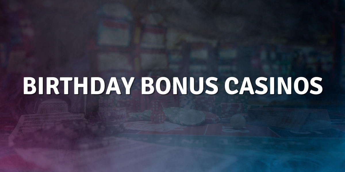 Birthday Bonus Casinos