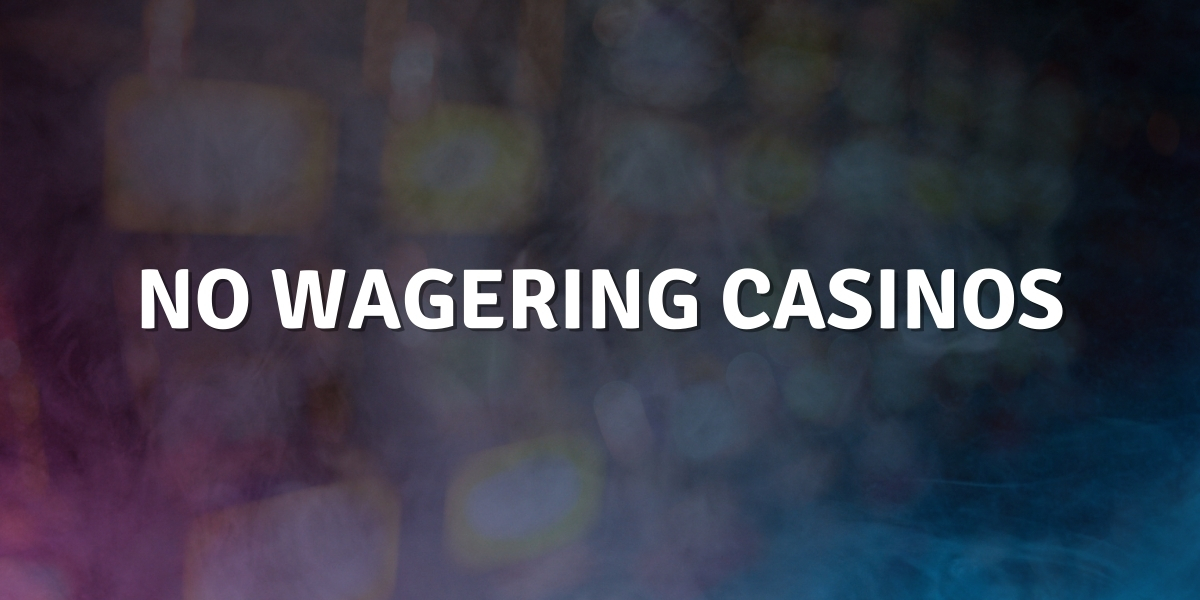 No Wagering Casinos