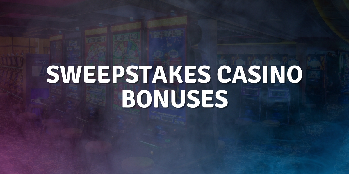 Sweepstakes Casino Bonuses